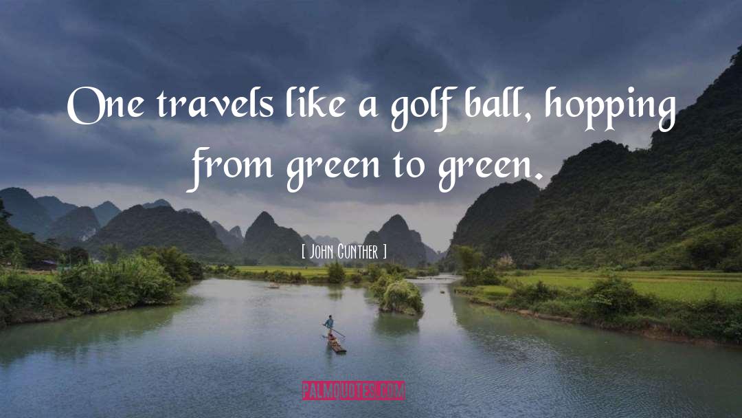 Golf Ball quotes by John Gunther