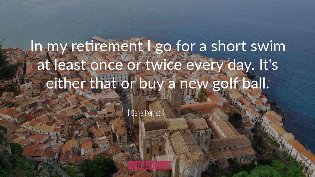Golf Ball quotes by Gene Perret