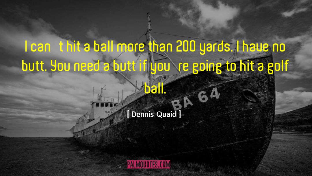 Golf Ball quotes by Dennis Quaid