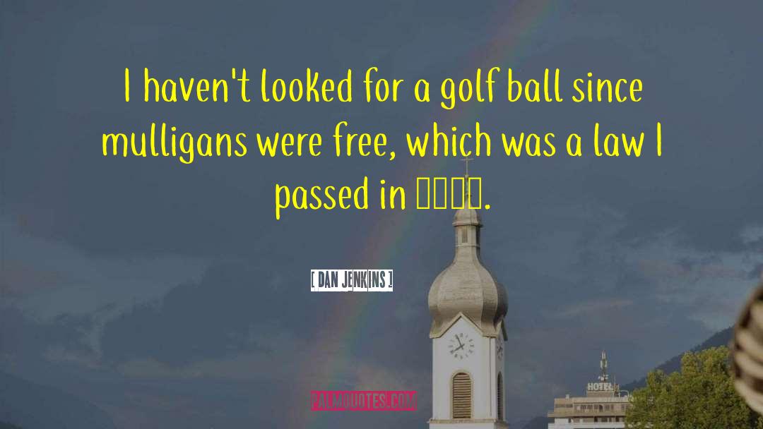 Golf Ball quotes by Dan Jenkins
