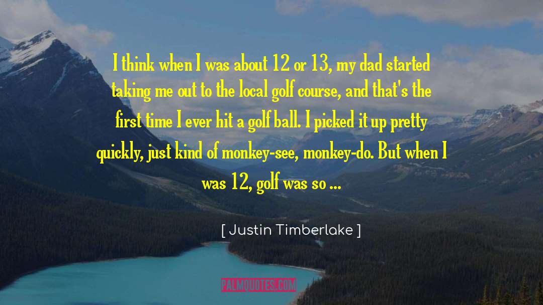 Golf Ball quotes by Justin Timberlake