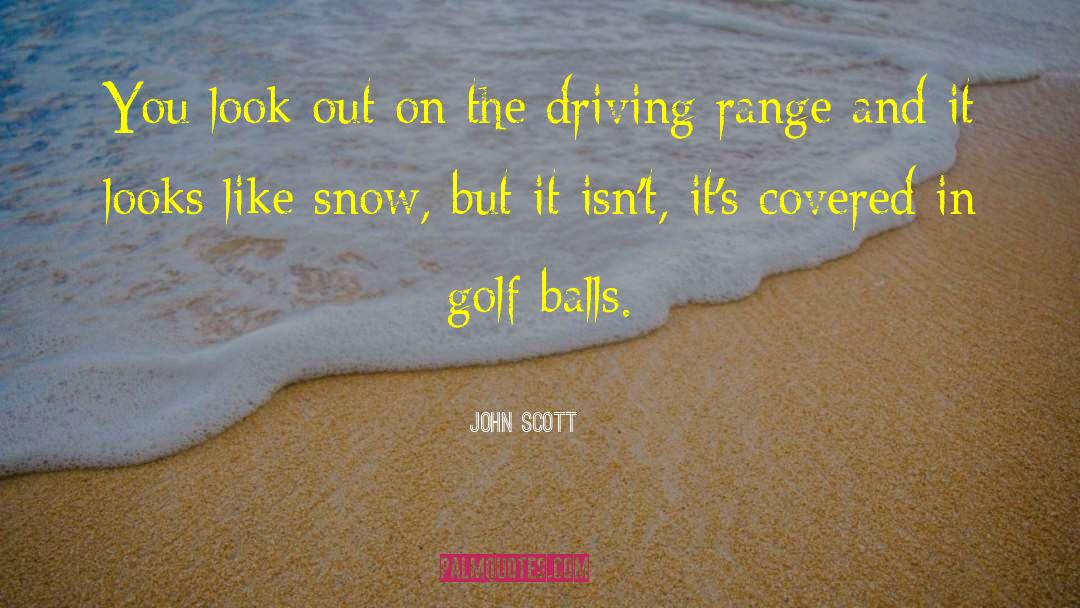 Golf Ball quotes by John Scott