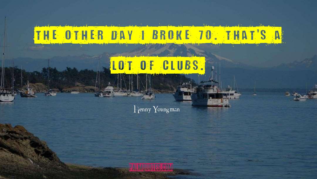 Golf Clubs quotes by Henny Youngman