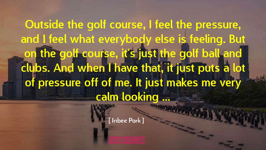 Golf Course quotes by Inbee Park