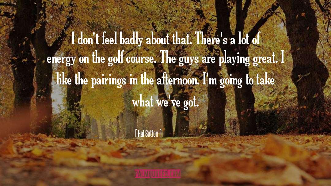 Golf Course quotes by Hal Sutton