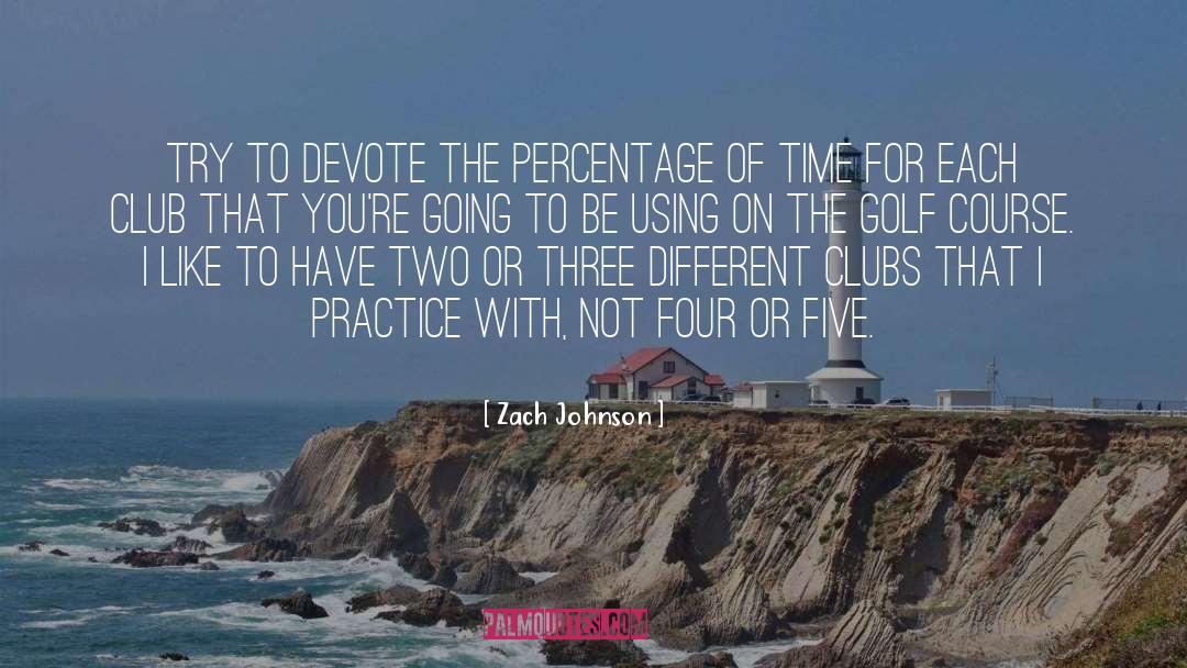 Golf Course quotes by Zach Johnson