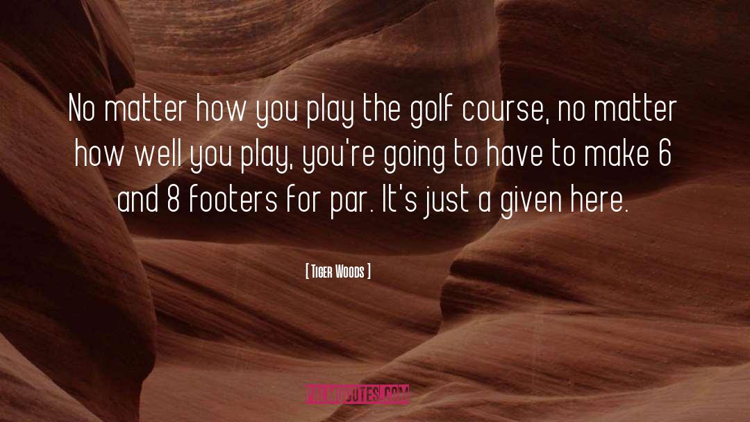Golf Course quotes by Tiger Woods
