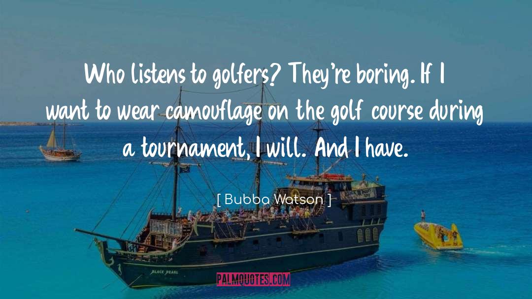 Golf Course quotes by Bubba Watson