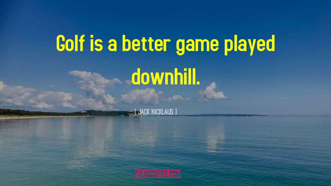 Golf Game quotes by Jack Nicklaus