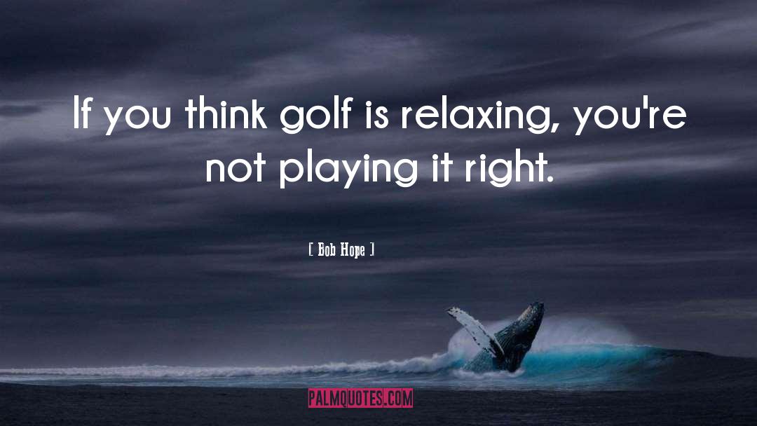 Golf quotes by Bob Hope