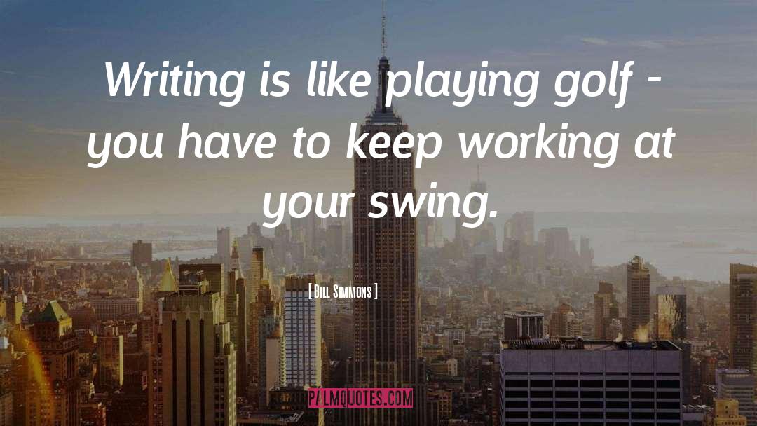 Golf Swing quotes by Bill Simmons