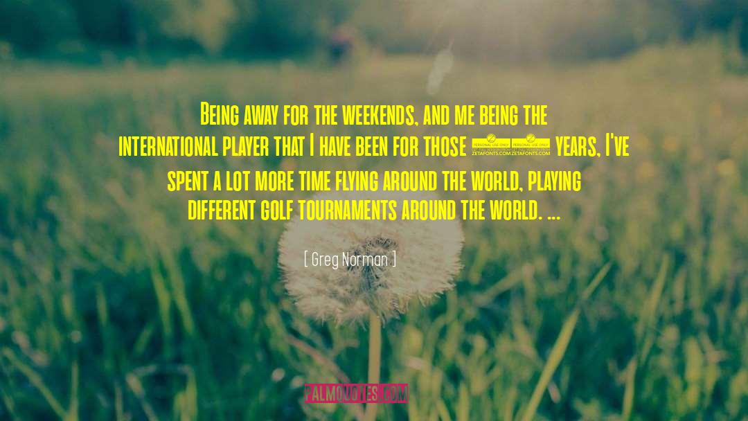 Golf Tournaments quotes by Greg Norman