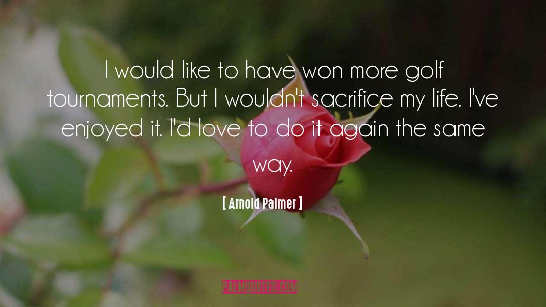 Golf Tournaments quotes by Arnold Palmer