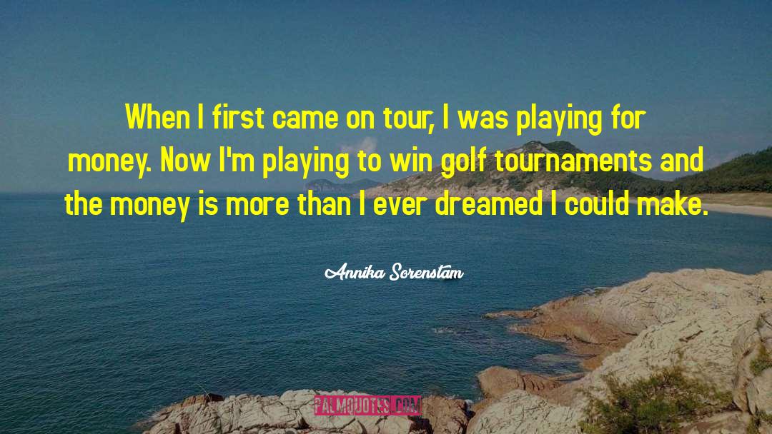 Golf Tournaments quotes by Annika Sorenstam