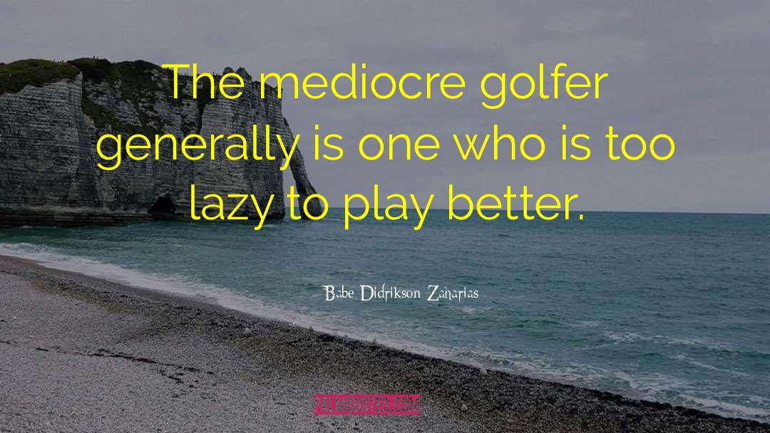 Golfer quotes by Babe Didrikson Zaharias