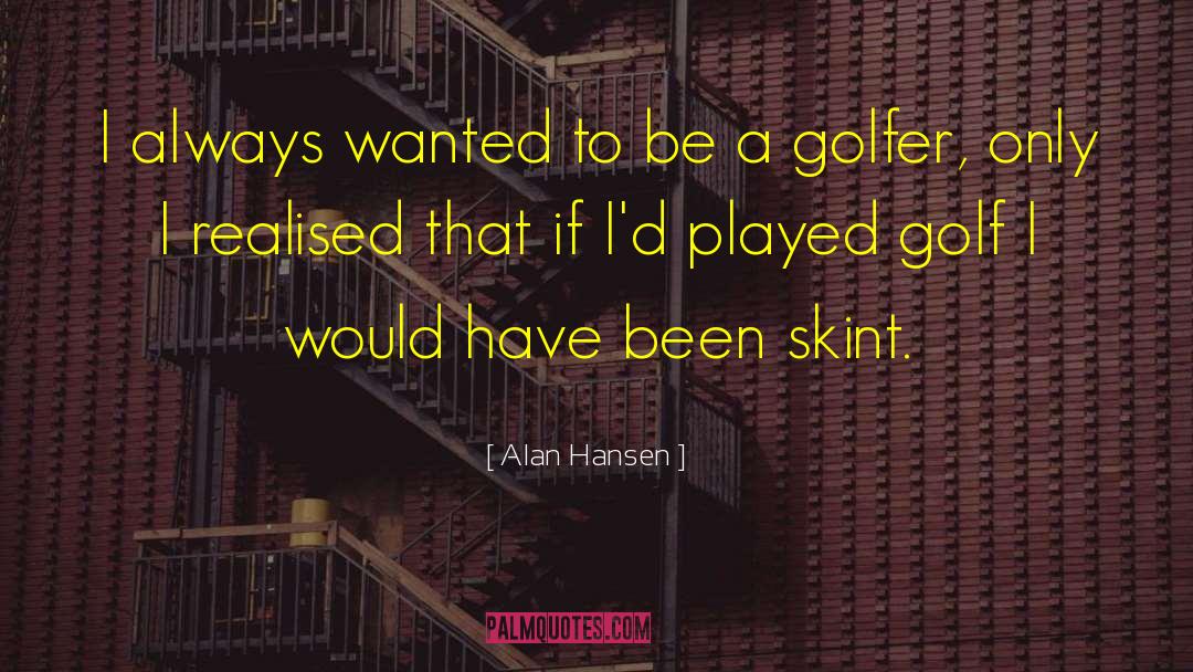 Golfer quotes by Alan Hansen