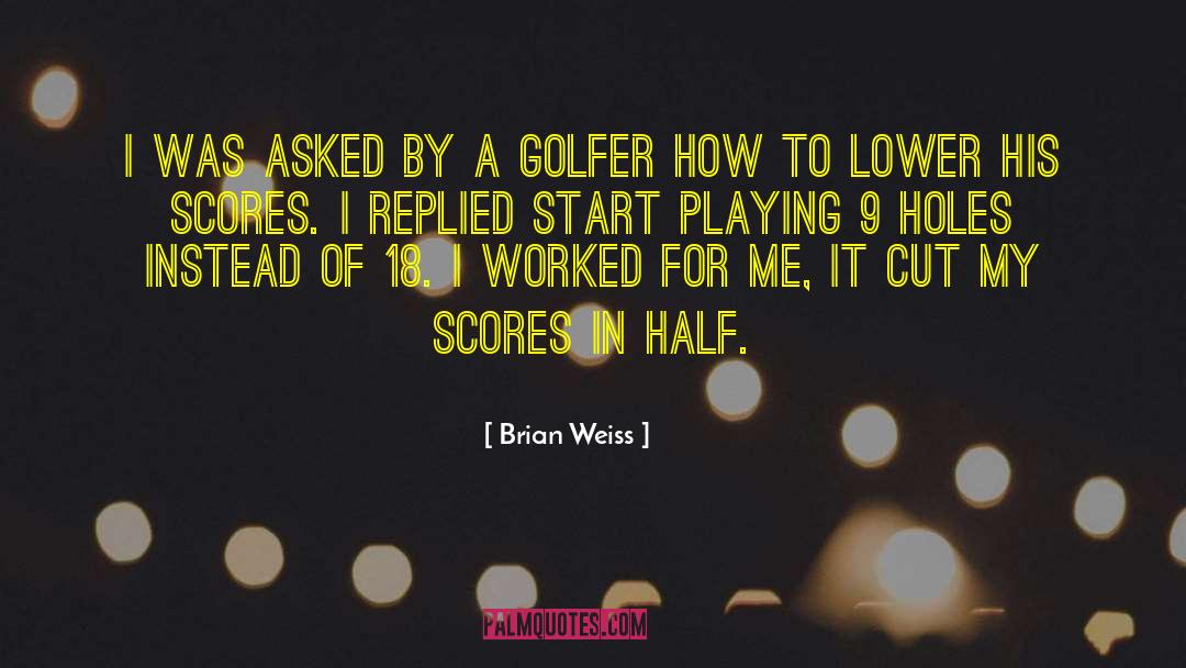 Golfer quotes by Brian Weiss