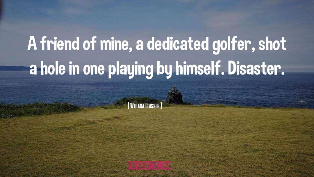 Golfer quotes by William Glasser