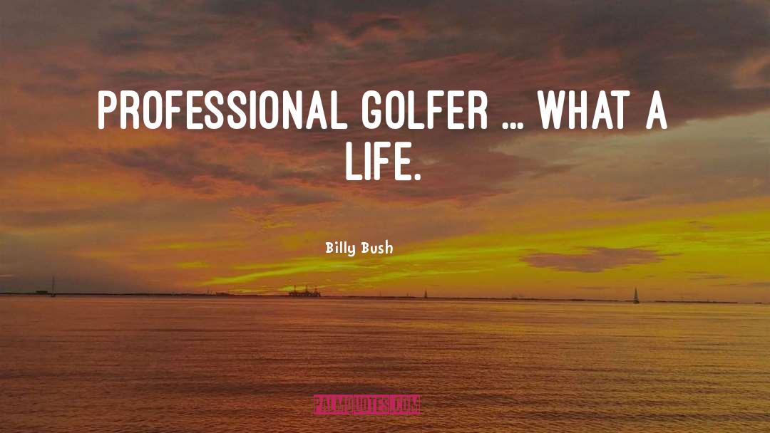 Golfer quotes by Billy Bush