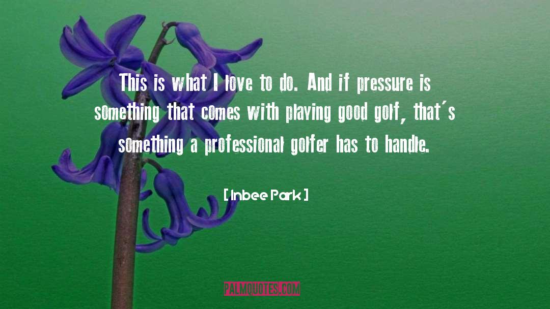 Golfers quotes by Inbee Park