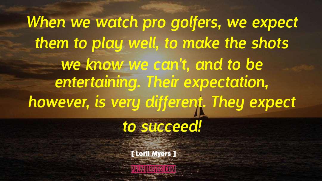 Golfers quotes by Lorii Myers