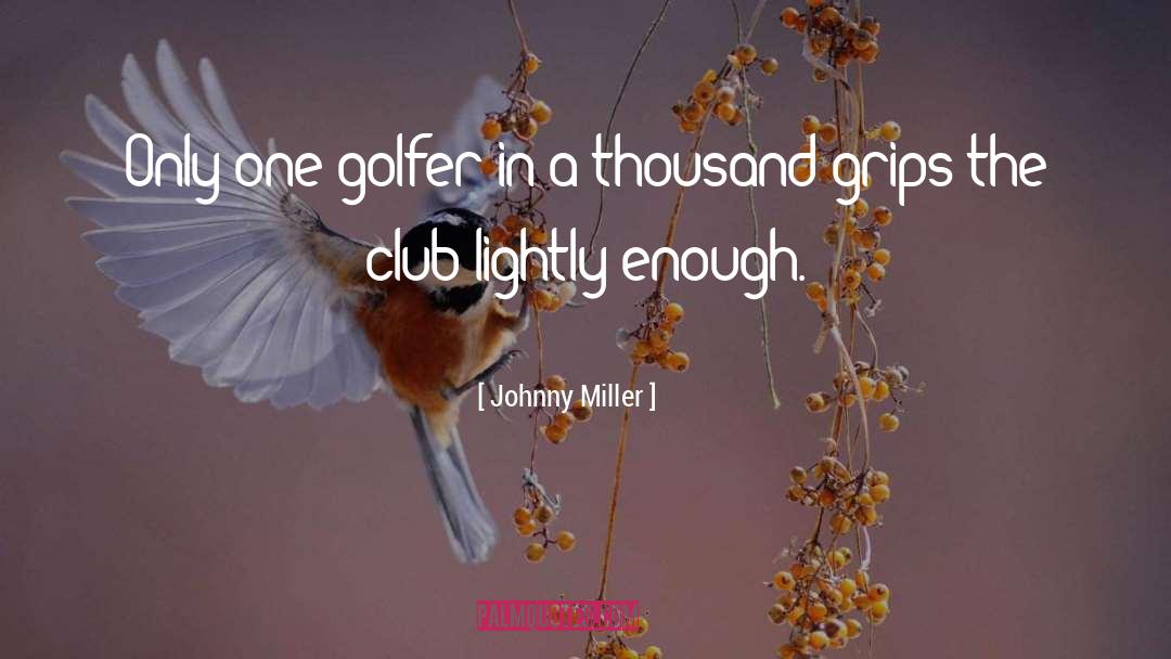 Golfers quotes by Johnny Miller