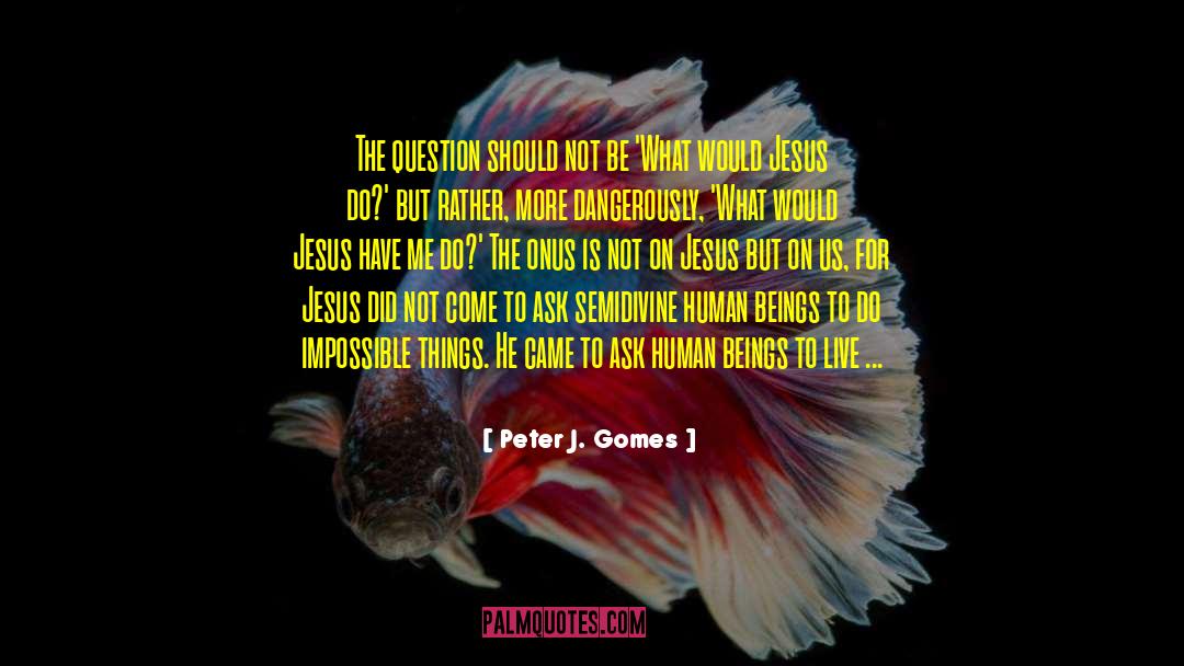 Gomes quotes by Peter J. Gomes
