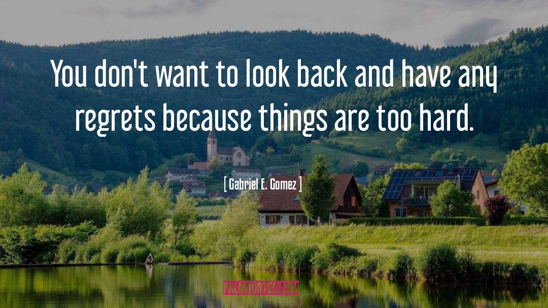 Gomez quotes by Gabriel E. Gomez