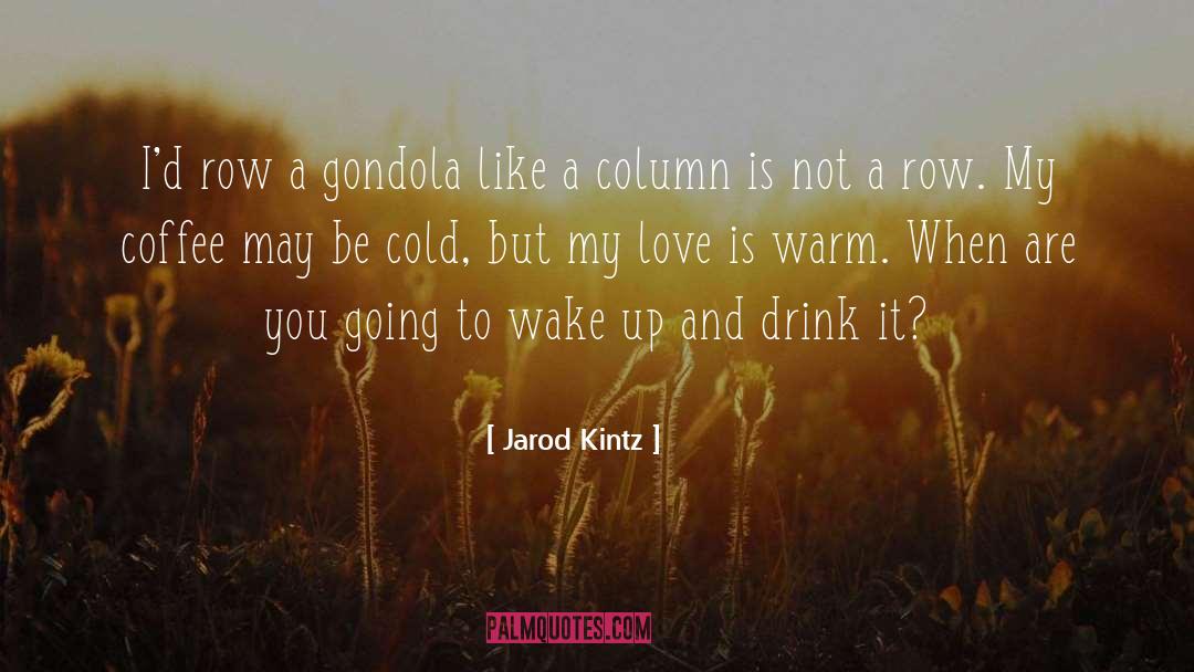 Gondola quotes by Jarod Kintz
