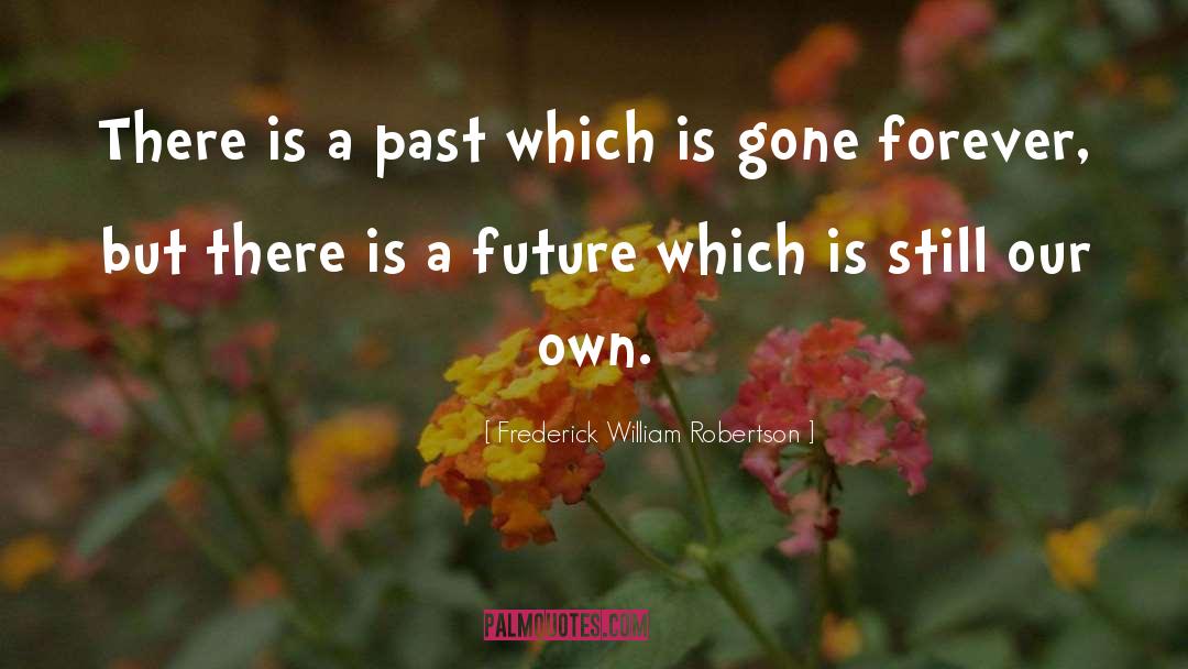 Gone Forever quotes by Frederick William Robertson