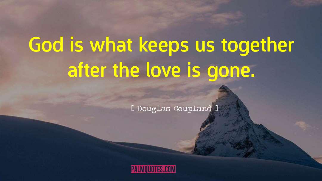 Gone Love quotes by Douglas Coupland