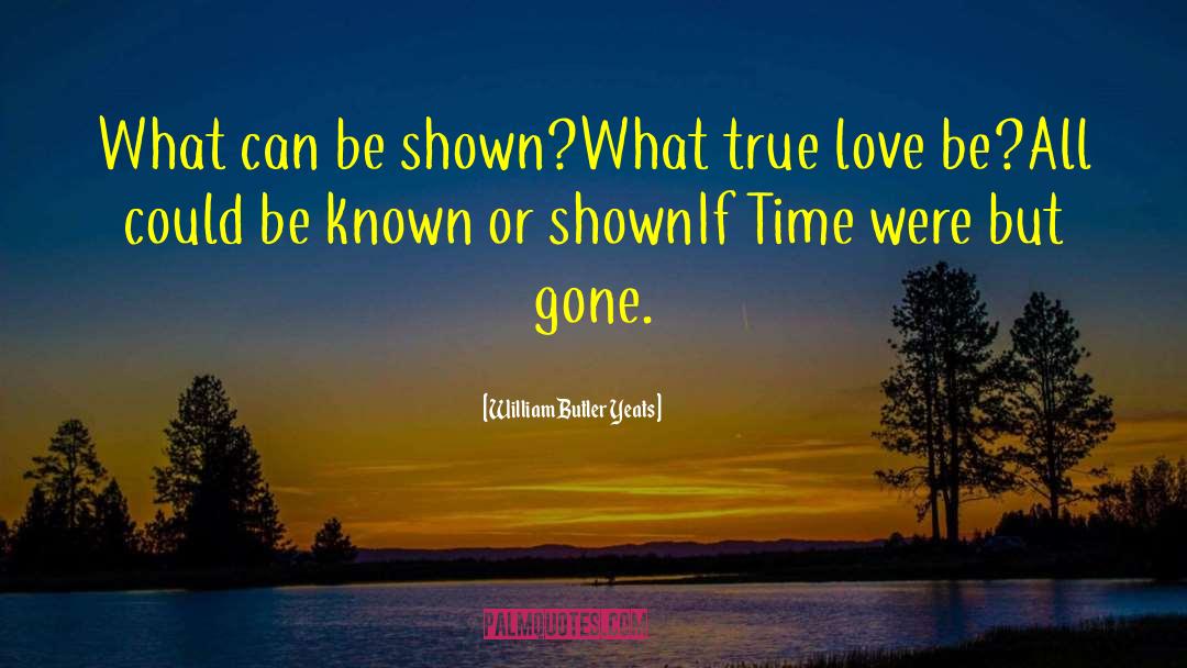 Gone Time quotes by William Butler Yeats