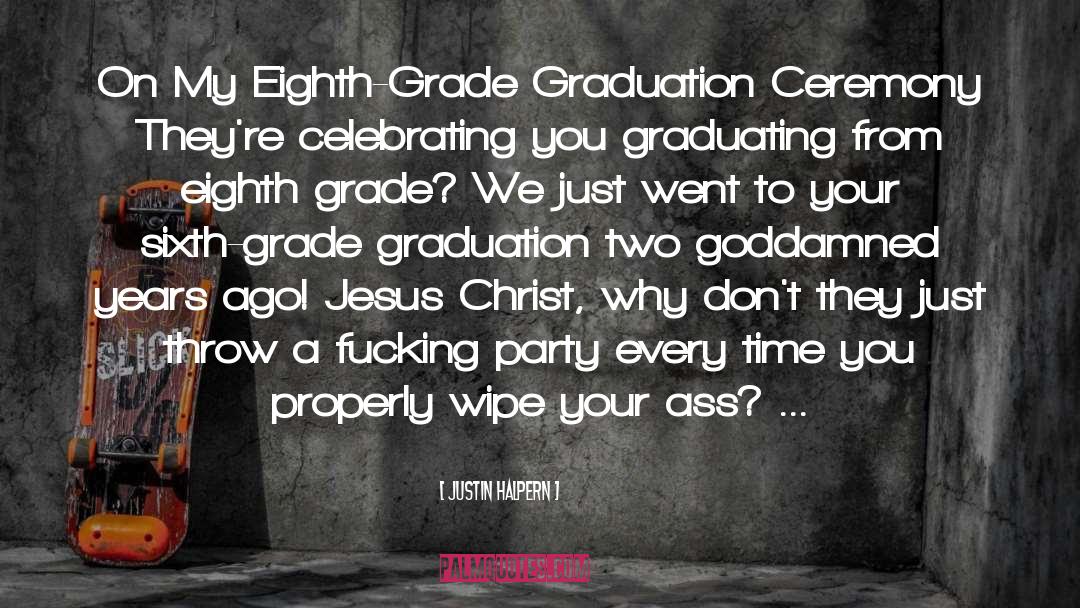 Good 8th Grade Graduation quotes by Justin Halpern