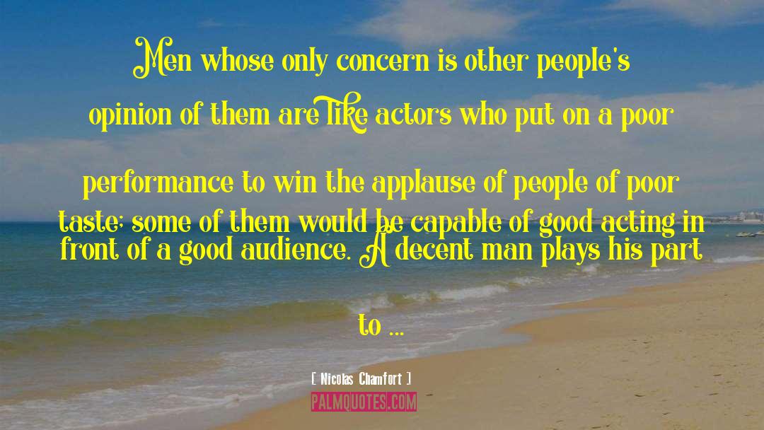 Good Acting Dude quotes by Nicolas Chamfort