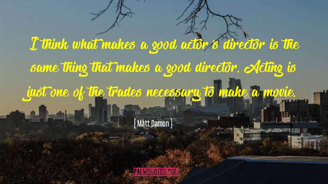 Good Acting quotes by Matt Damon