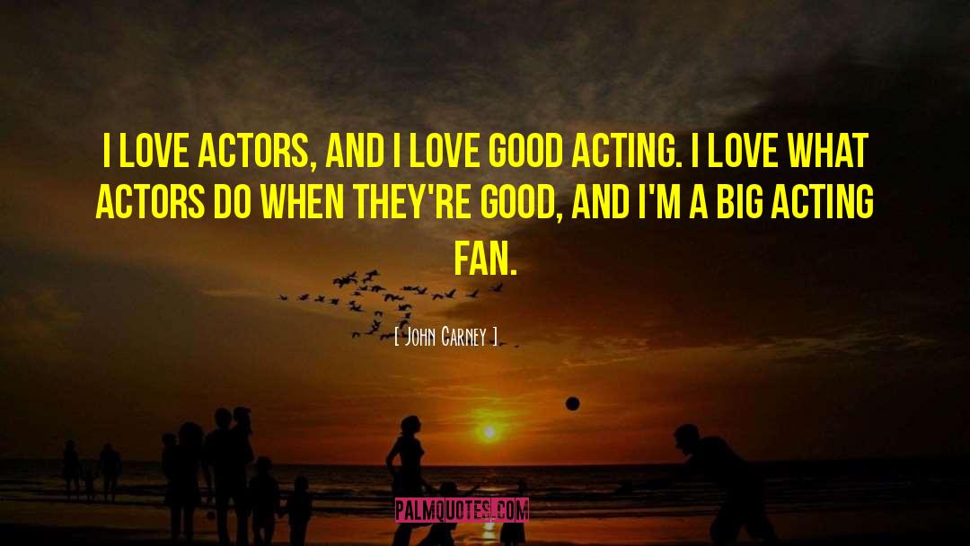 Good Acting quotes by John Carney