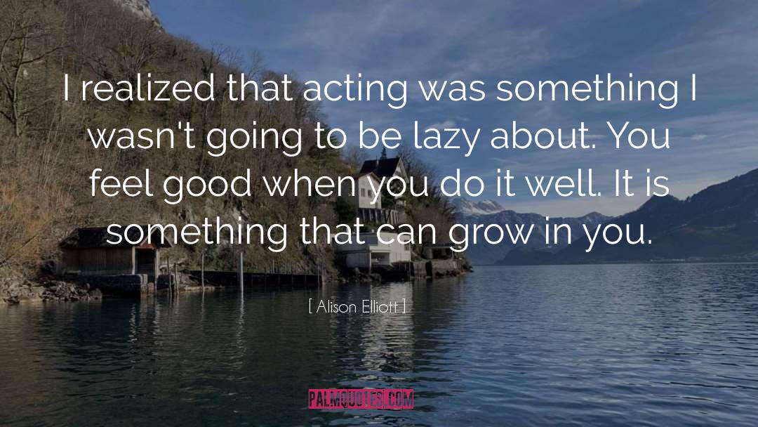 Good Acting quotes by Alison Elliott