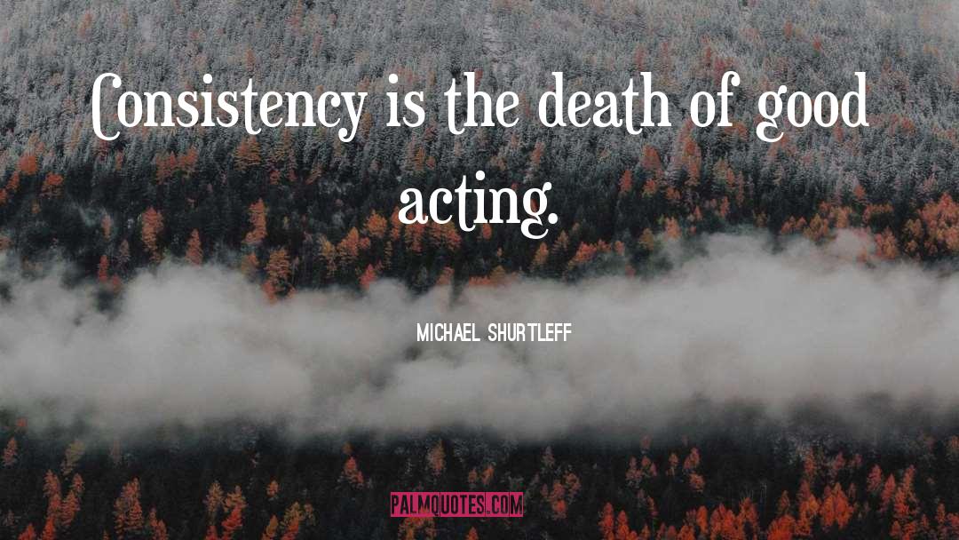 Good Acting quotes by Michael Shurtleff