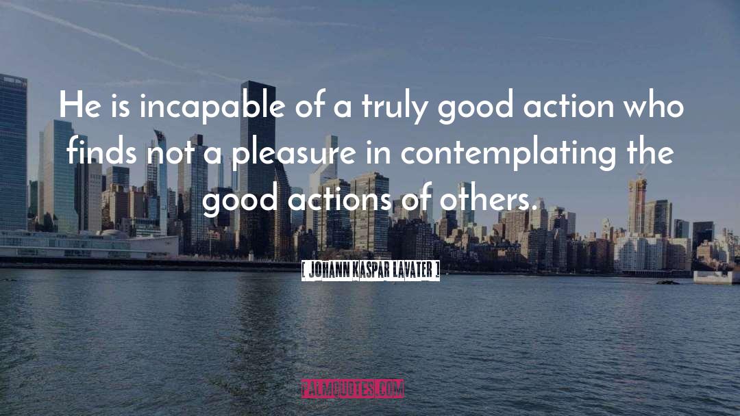 Good Actions quotes by Johann Kaspar Lavater