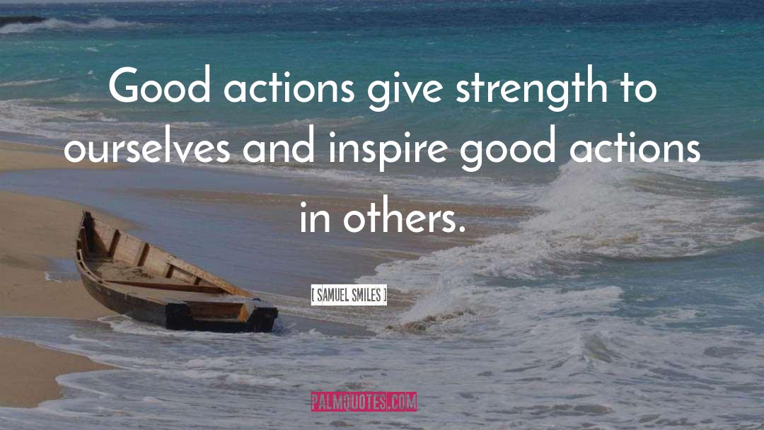 Good Actions quotes by Samuel Smiles