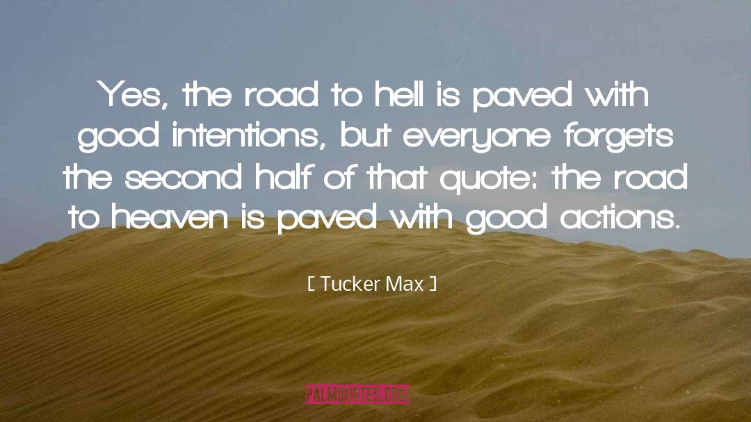 Good Actions quotes by Tucker Max