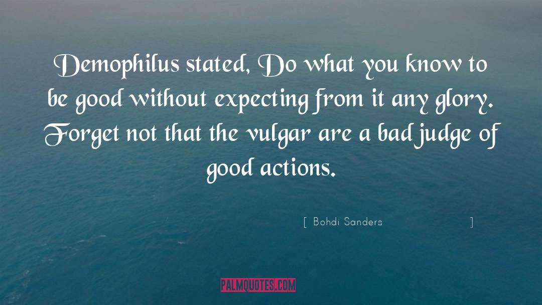 Good Actions quotes by Bohdi Sanders
