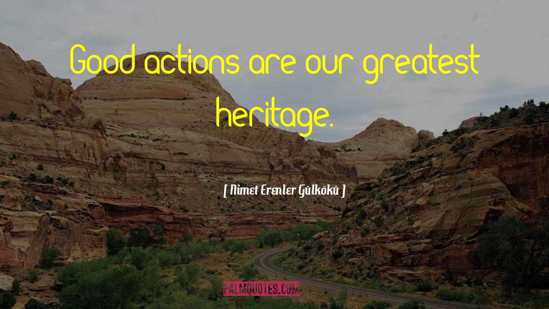 Good Actions quotes by Nimet Erenler Gülkökü