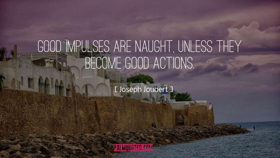 Good Actions quotes by Joseph Joubert