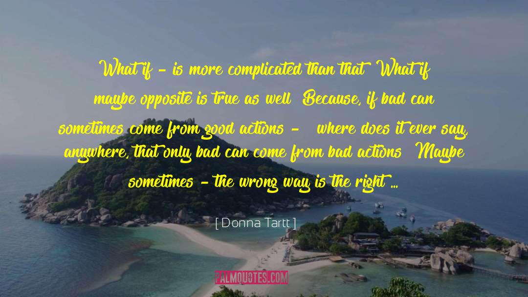 Good Actions quotes by Donna Tartt