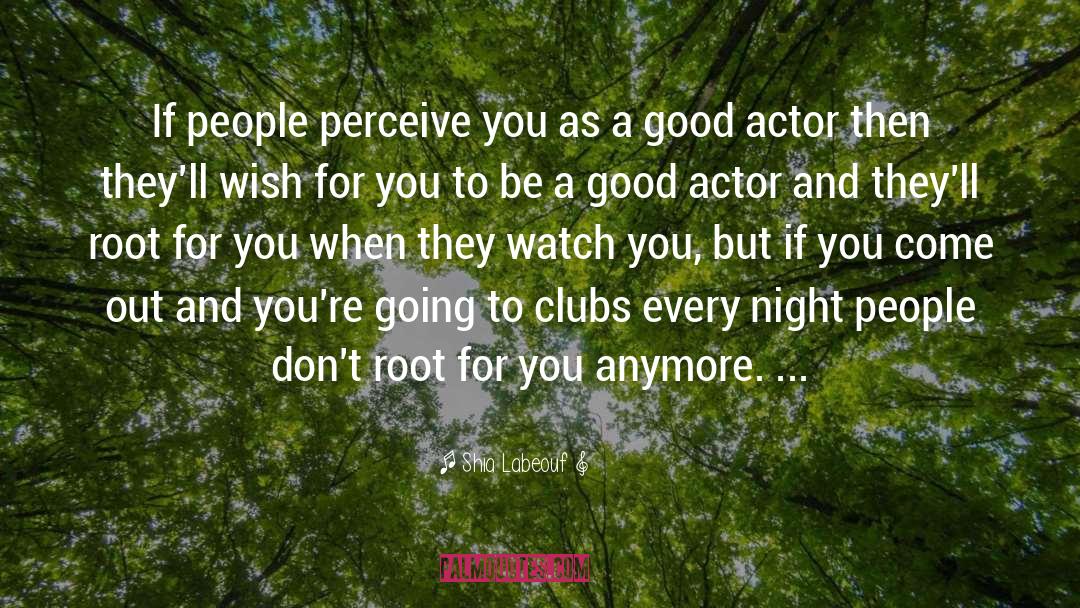 Good Actors quotes by Shia Labeouf