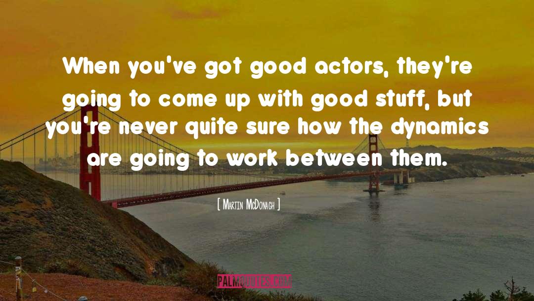 Good Actors quotes by Martin McDonagh