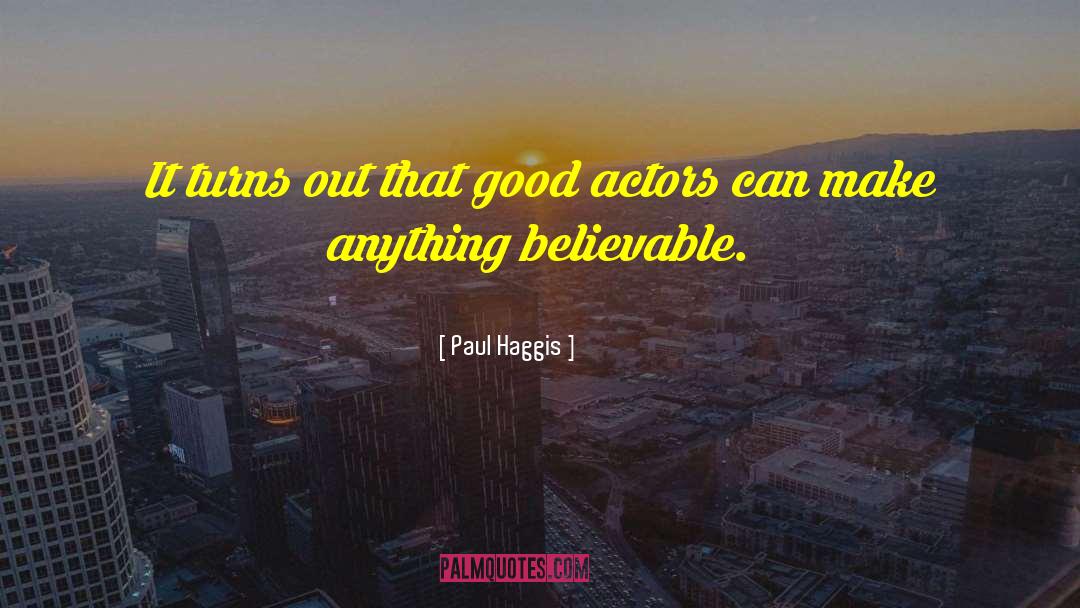 Good Actors quotes by Paul Haggis