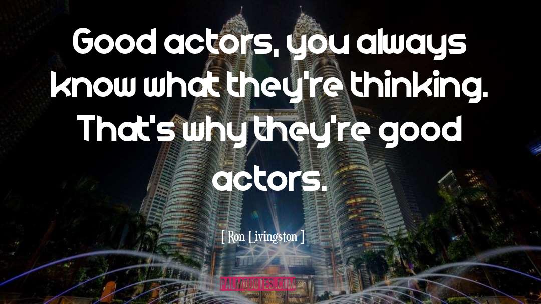 Good Actors quotes by Ron Livingston