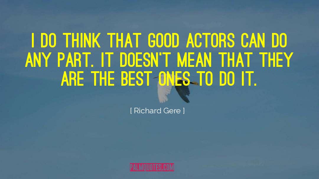 Good Actors quotes by Richard Gere